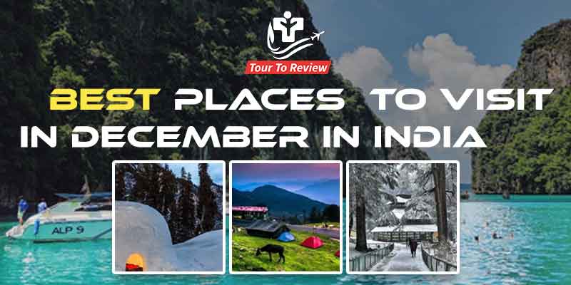 21 Best Places To Visit In December In India With Tips