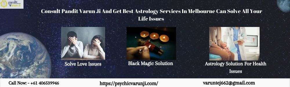 Consult Pandit Varun Ji And Get Best Astrology Services In Melbourne Can Solve All Your Life Issues – Pandit Varun Ji
