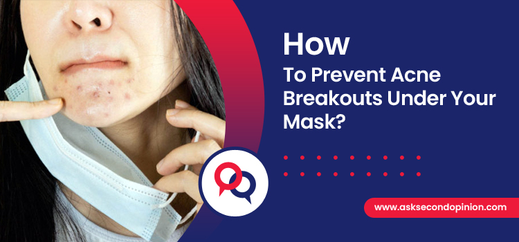 How to prevent Acne Breakouts Under Your Mask? - Steps to Follow