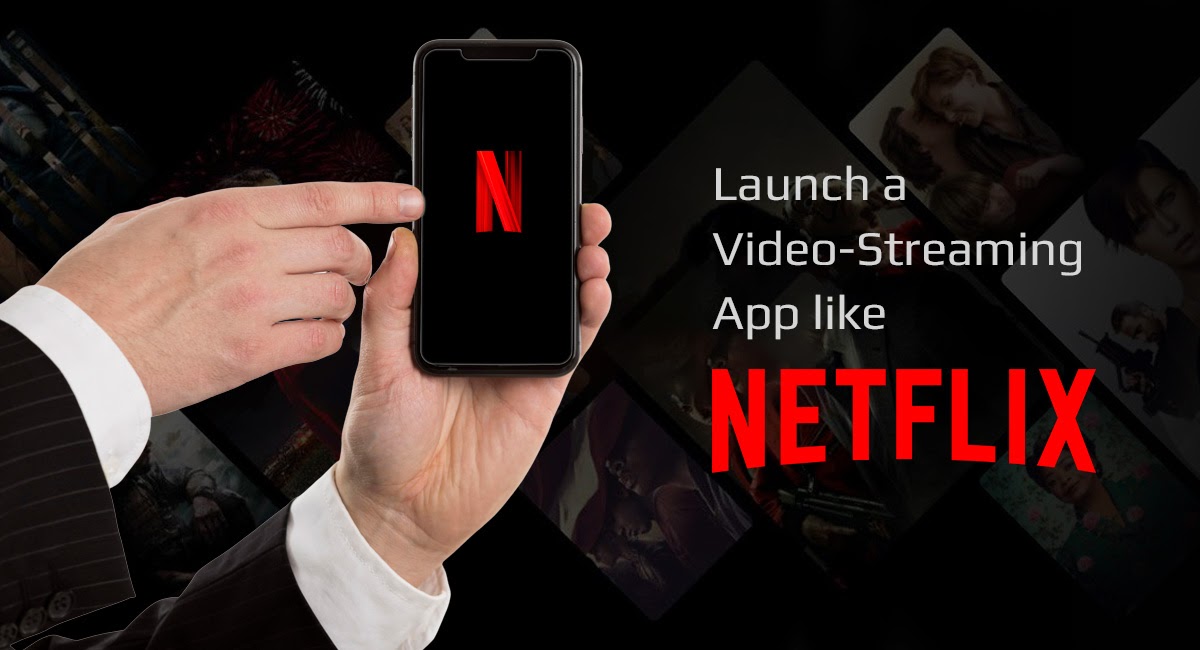 Here Is How To Launch A Video-Streaming App Like Netflix in 2021