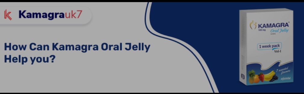 How Can Kamagra Oral Jelly Help you? - Health Eveready