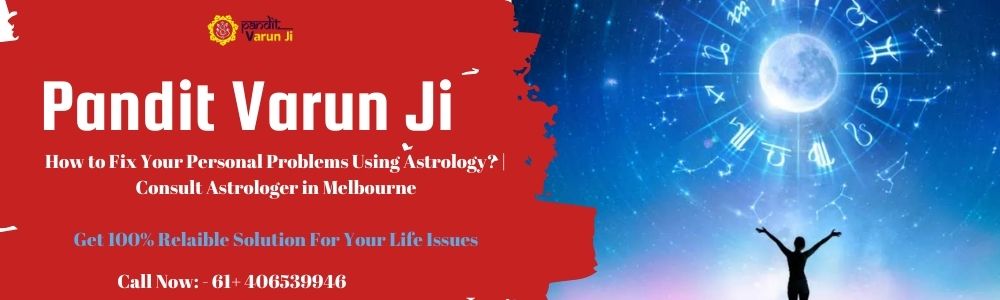 How to Fix Your Personal Problems Using Astrology? | Consult Astrologer in Melbourne – Pandit Varun Ji