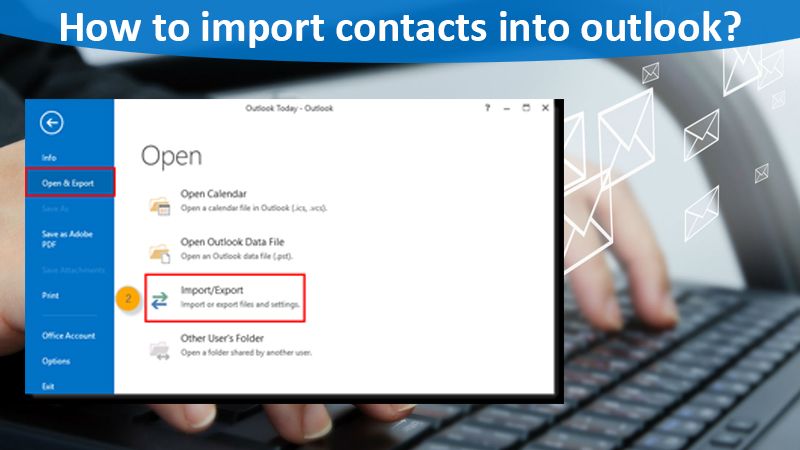 How to Import Contacts into Outlook from PST or CSV File?