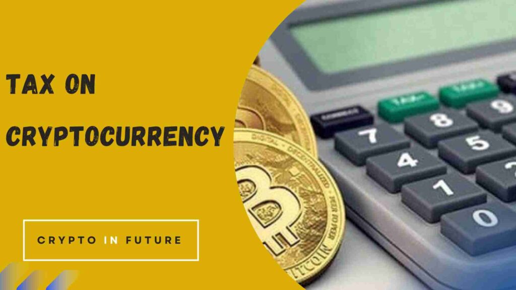 Tax on Cryptocurrency - Know The Govt's Tax Rules On Crypto in Future