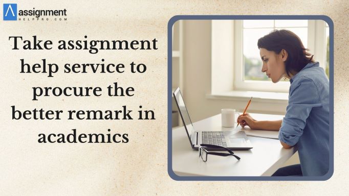 Take assignment help service to procure the better remark in academics – Assignment help Australia