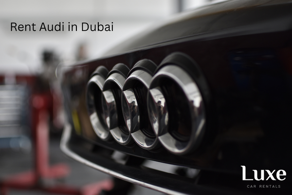 Rent Audi Dubai | Audi Rental Dubai - Luxe Car Rental Dubai