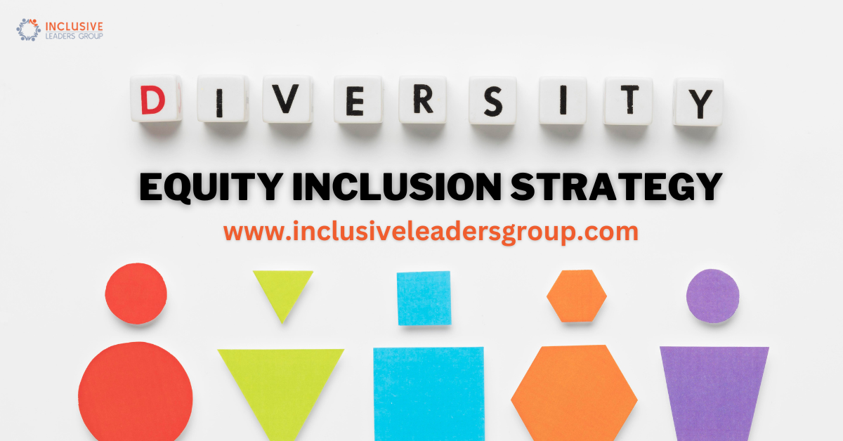 Diversity Equity Inclusion Strategy: Fostering Equality in the Workplace – Inclusive Leaders Group