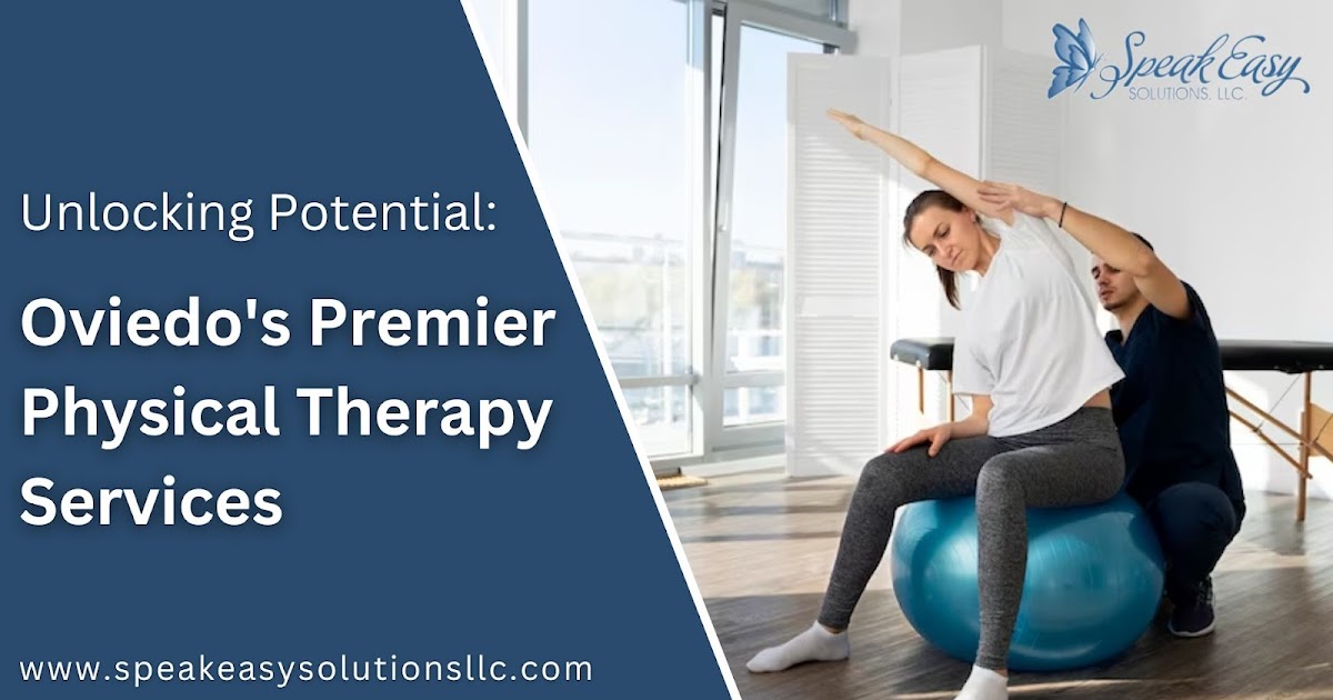 Unlocking Potential: Oviedo's Premier Physical Therapy Services