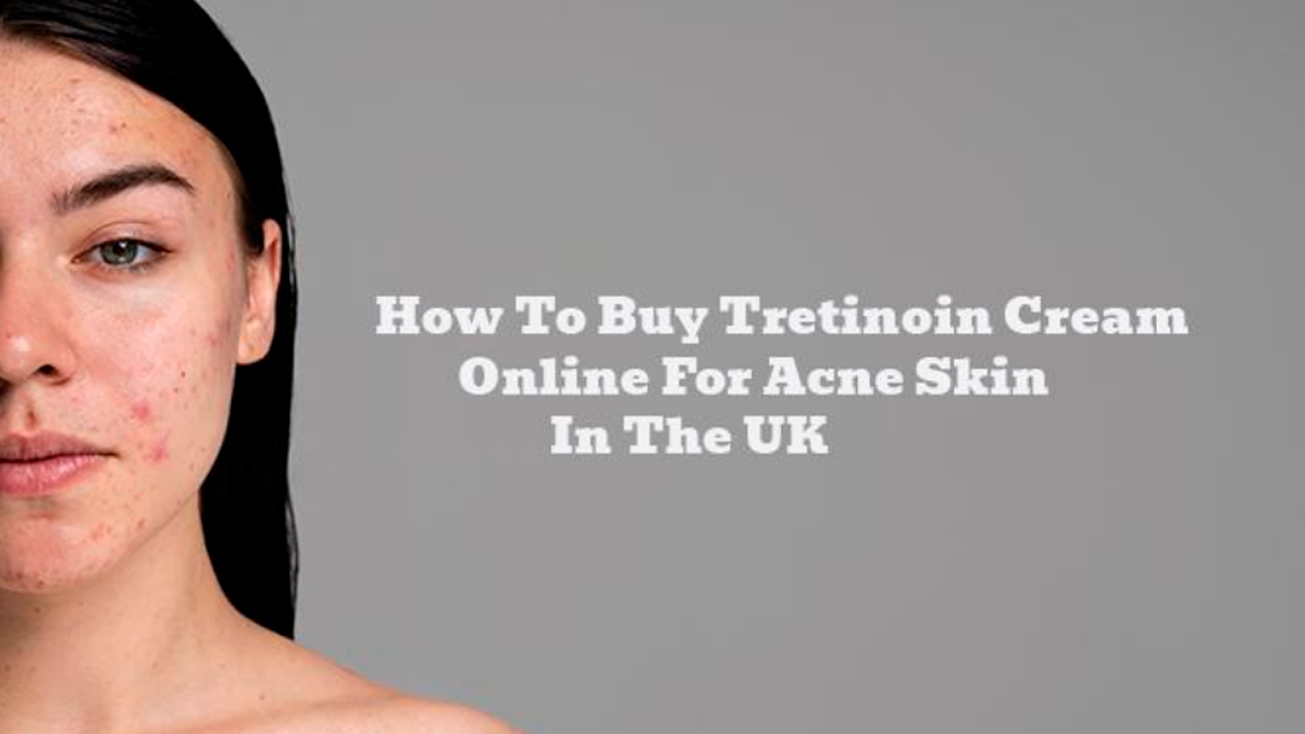 Buy Tretinoin Cream Online In the UK (2024)
