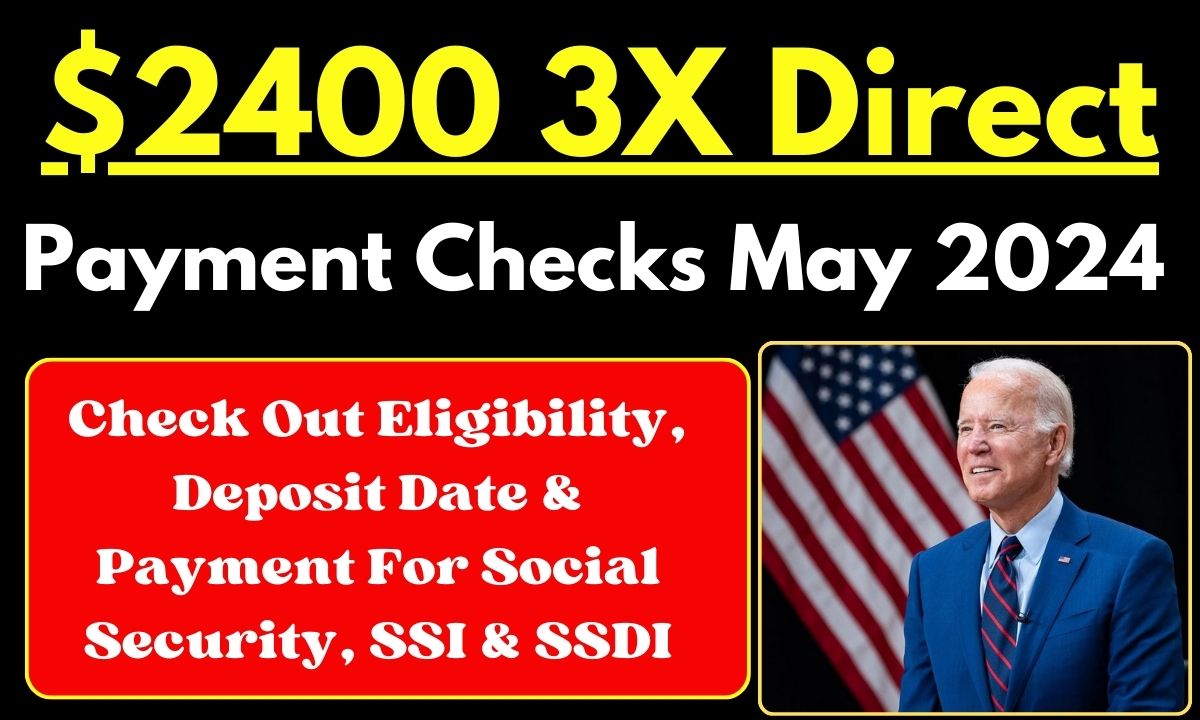 $2400 3X Direct Payment Checks 2024: Check Out Eligibility, Deposit Date & Payment For Social Security, SSI & SSDI - Bharat News