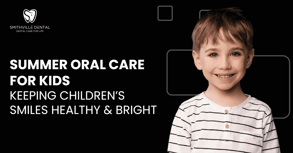 Summer oral care Tips: keeping children’s smiles healthy and bright