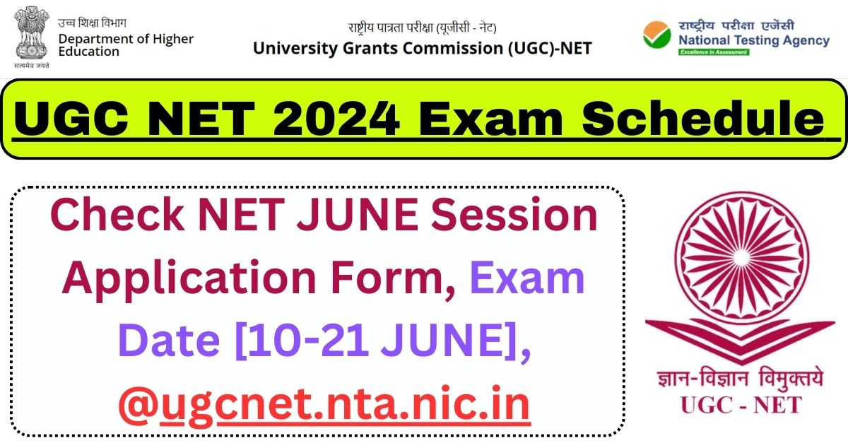 UGC NET 2024 Exam Schedule : Check NET JUNE Session Application Form, Exam Date [10-21 JUNE], @ugcnet.nta.nic.in - Bharat News