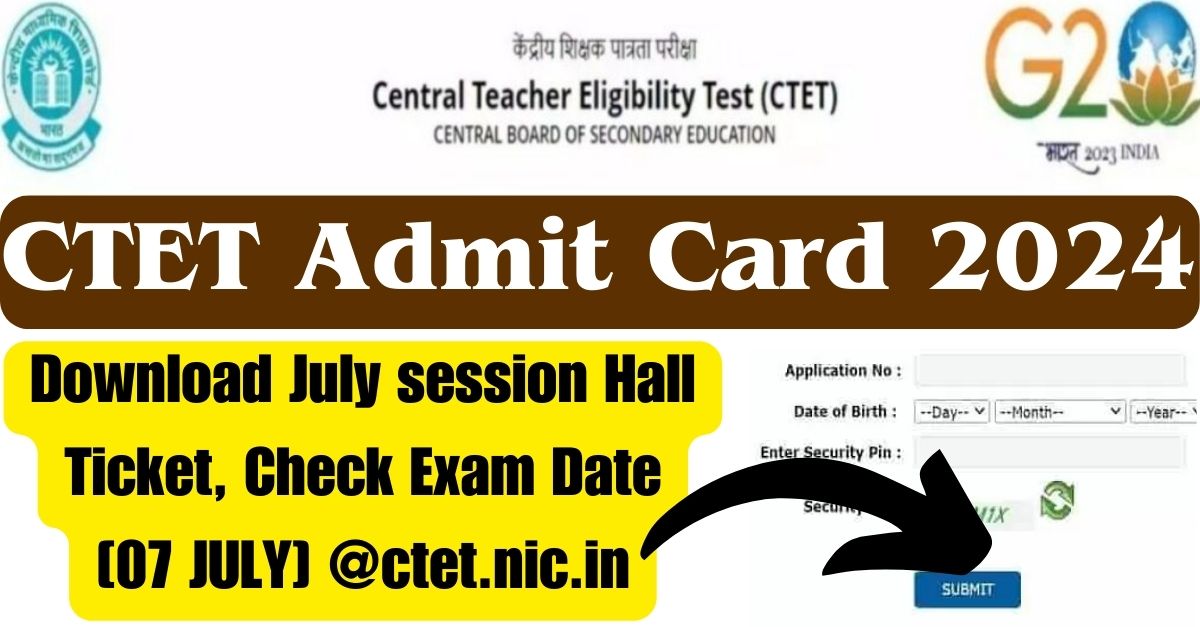 CTET Admit Card 2024 : Download July Session Hall Ticket, Check Exam Date [07 JULY] @ctet.nic.in - Bharat News